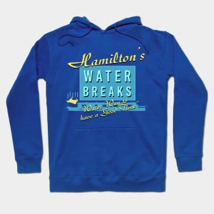 Hamiltons Water Breaks - Water Way to have a Good Time Hoodie